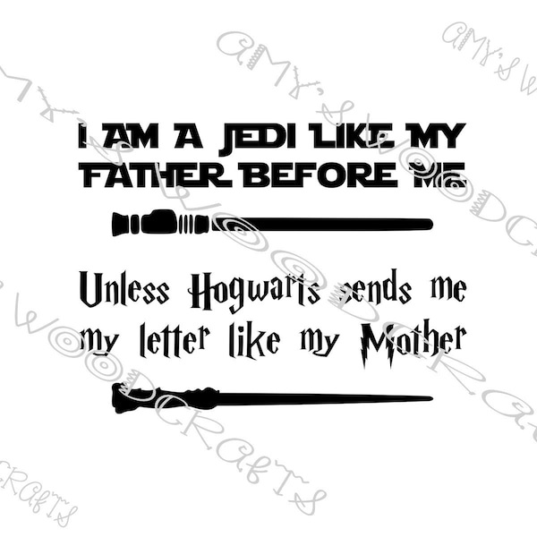 I Am A Jedi Like My Father Before Me Unless Hogwarts Sends Me My Letter Like My Mother Digital File for Cricut | Silhouette Instant Download