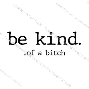 Arquivo digital Be Kind...Of A Bitch para download instantâneo de Cricut ou Silhouette
