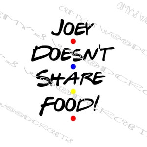 Joey Doesn&#39;t Share Food! Friends Digital File for Cricut or Silhouette Instant Download