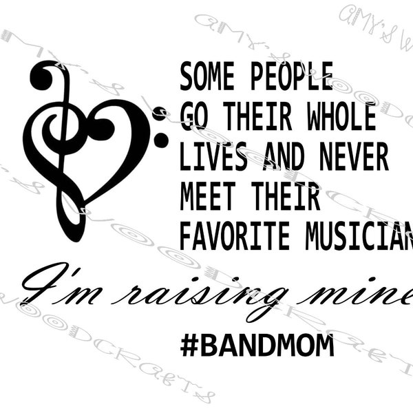 Some People Go Their Whole Lives & Never Meet Their Favorite Musician - I'm Raising Mine #Bandmom Digital File Cricut Silhouette Download