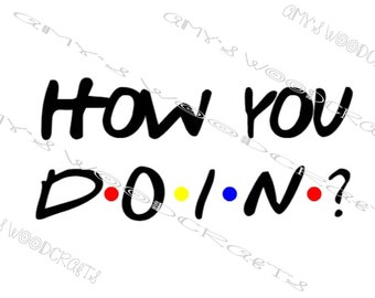 How You Doin? Friends Digital File for Cricut or Silhouette Instant Download