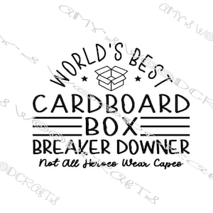 May include: A black and white graphic design with the text "World's Best Cardboard Box Breaker Downer. Not All Heroes Wear Capes." The design includes an illustration of an open cardboard box and stars.