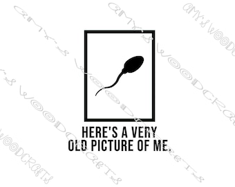 Here's A Very Old Picture Of Me | Digital File for Cricut or Silhouette Instant Download