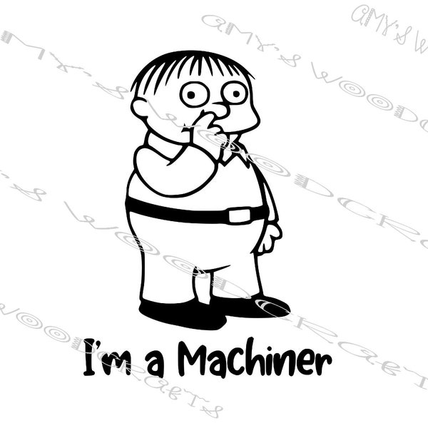 I'm A Machiner Digital File for Cricut or Silhouette Instant Download