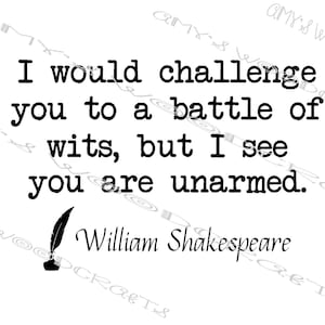 Te desafiaría a una batalla de ingenio pero veo que estás desarmado - William Shakespeare Digital File Cricut or Silhouette Instant Download