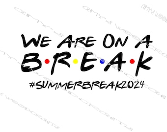 We Are On A Break - Summer Break 2024 Freunde Digitale Datei für Cricut oder Silhouette Instant Download