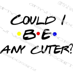 May include: Black and white text graphic that reads "Could I BE any cuter?" with yellow, red, and blue dots.