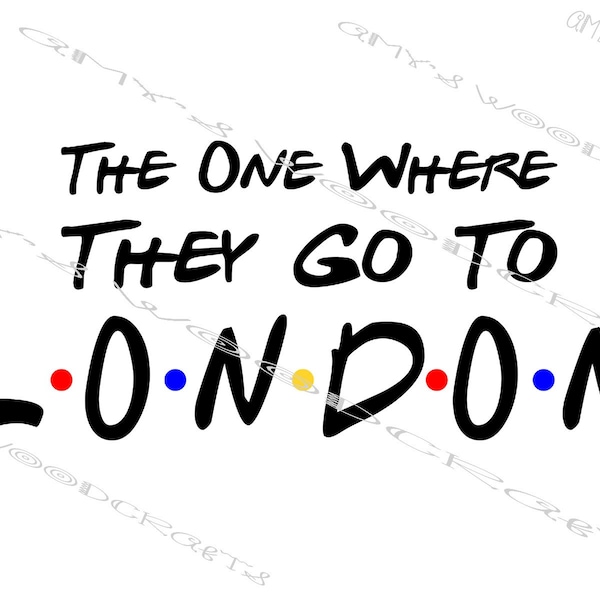 The One Where They Go To London Friends Digital File for Cricut or Silhouette Instant Download