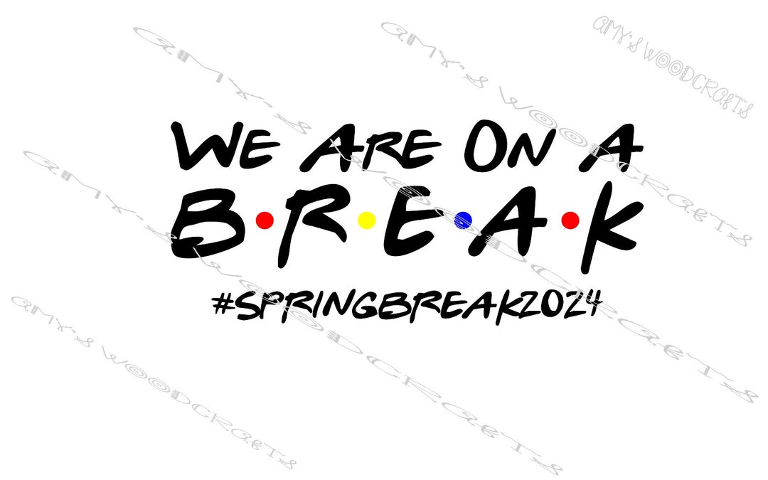 We Are on A Break Spring Break 2024 Friends Digital File for Cricut or