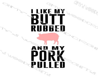 I Like My Butt Rubbed and My Pork Pulled Digital File for Cricut or Silhouette Instant Download