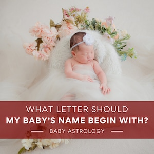 Baby Astrologie - Mit welchem Buchstaben sollte der Name meines Babys beginnen?