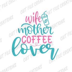 Esposa Madre Amante del café SVG, Café Svg, Diseño de sublimación, SVG, PNG, Archivo de corte para Cricut, Svg de varias capas, diseños de camisetas