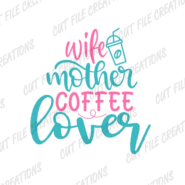 Wife Mother Coffee lover SVG, Coffee Svg, Sublimation Design, SVG, PNG, Cut File for Cricut, Multi-layered Svg, T-shirt designs
