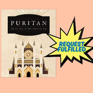 Puede incluir: Una portada de libro con el título "PURITAN" en letras blancas sobre una pancarta negra. Debajo, el texto "ALL OF LIFE TO THE GLORY OF GOD". La portada presenta una ilustración estilizada de una iglesia en tonos marrones y dorados. A la derecha, una explosión amarilla con el texto "REQUEST FULFILLED".