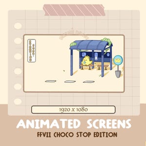 May include: An animated screen featuring a yellow chick character at a blue bus stop. The bus stop has a blue roof and is surrounded by green vines. The screen also includes the text "Starting Soon" and "Animated Screens FFVII Choco Stop Edition."