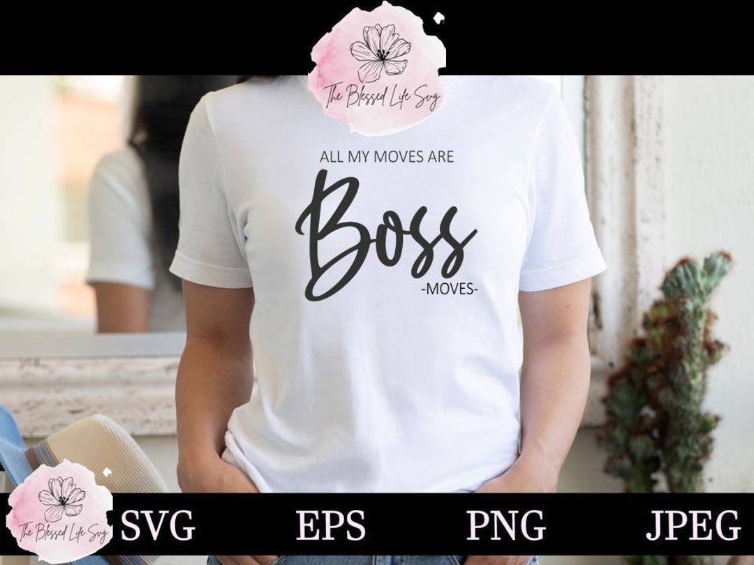 All My Moves Are Boss Moves SVG / Women's Empowerment Success SVG ...