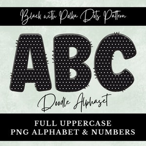 May include: Black and white polka dot alphabet letters A, B, and C. The letters are outlined in black and have a stitched look. The text "Black with Polka Dots Pattern" and "Doodle Alphabet" are also included in the image. The text "FULL UPPERCASE PNG ALPHABET & NUMBERS" is at the bottom of the image.