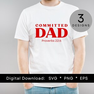 May include: White t-shirt with the words "COMMITTED DAD" in red, with "Proverbs 22:6" below. A gray circle with the number "3" and the word "DESIGNS" is on the right. The bottom of the image says "Digital Download: SVG * PNG * EPS".