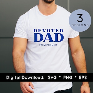 以下が含まれることがあります： 青い文字で「DEVOTED DAD」と「Proverbs 22:6」がプリントされた白いTシャツ。右側には「3 DESIGNS」と書かれた青い円があります。画像の下部には「Digital Download: SVG * PNG * EPS」と書かれています。