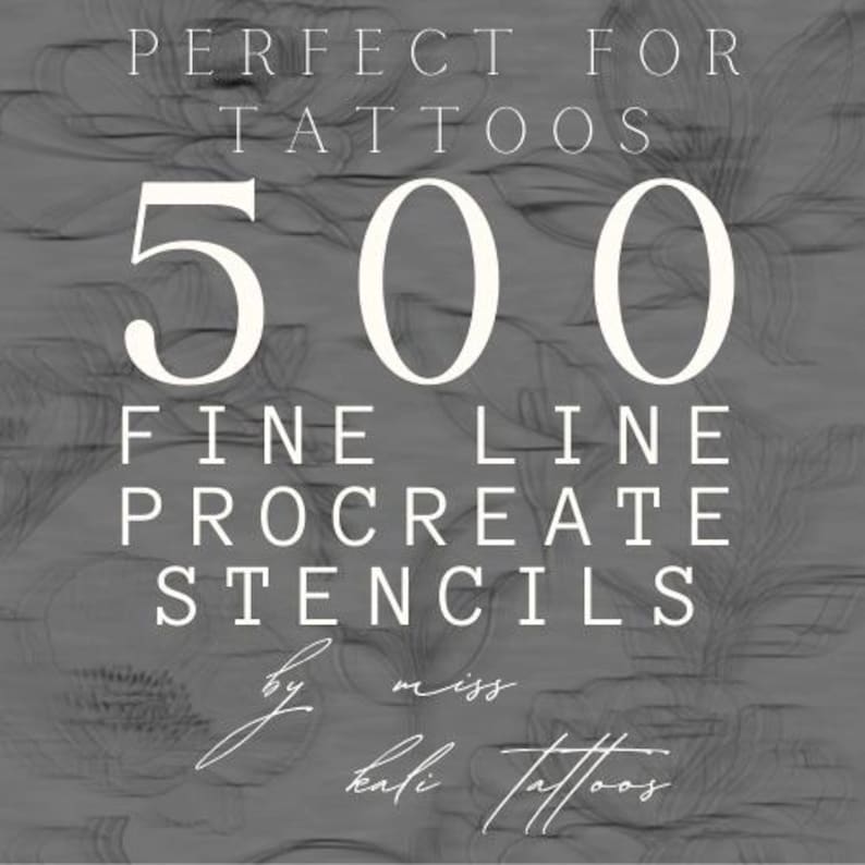 May include: A digital illustration of a floral design with the text "PERFECT FOR TATTOOS 500 FINE LINE PROCREATE STENCILS by miss kali tattoos" in white text on a grey background.