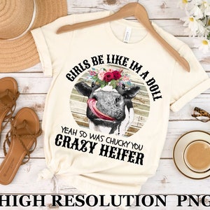 Girl Be Like Im a Doll, maar dat gold ook voor Chucky, Crazy Heifer Png, Don't Be A Salty Heifer Shirt, Sassy Cow Tshirt, Retro Sarcastic T Shirt
