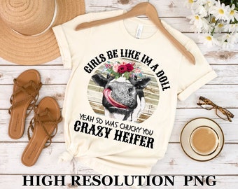 Girl Be Like Im a Doll but so was Chucky, Crazy Heifer Png, Don&#39;t Be A Salty Heifer Shirt, Sassy Cow Tshirt, Retro Sarcastic T Shirt