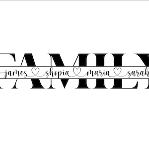 May include: Black and white graphic design with the word "FAMILY" in bold, serif font. A line with the names "james", "sophia", "maria", and "sarah" is centred below the word "FAMILY". Each name is separated by a heart symbol.