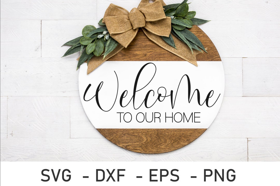 Welcome to Our Home SVG , Farmhouse SVG , Welcome SVG, Round Wood Sign ...