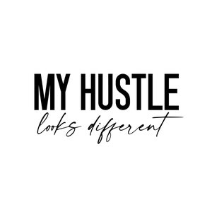 My Hustle Looks Different SVG - Entrepreneur Cut File (Digital Download)
