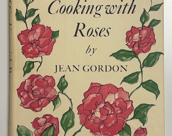 The Art of Cooking with Roses by Jean Gordon 1968