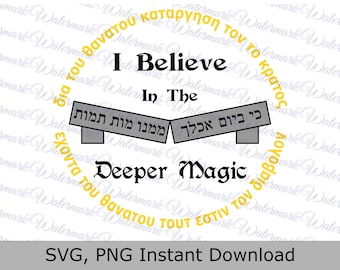 May include: A digital graphic with the text "I Believe In The Deeper Magic". The design includes text in English, Hebrew, and Greek, arranged in a circular pattern. The image is available as an SVG and PNG instant download.