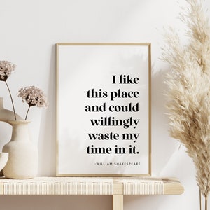 Shakespeare Quote Wall Art, Printable Funny Home Decor, I Like This Place And Could Willingly Waste My Time In It Art Print, Book Nook Decor