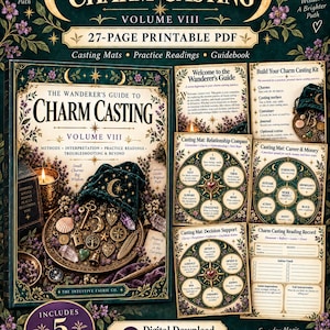May include: A 27-page printable PDF titled The Wanderer's Guide to Charm Casting Volume VIII. The cover and pages feature dark green backgrounds with floral accents, gold text, and illustrations of charms, casting mats, and reading records.