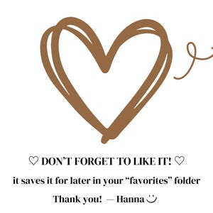 May include: A brown, sketched heart with an arrow on a white background. Text includes "DON'T FORGET TO LIKE IT!" and "it saves it for later in your 'favourites' folder". A thank you message is also included.