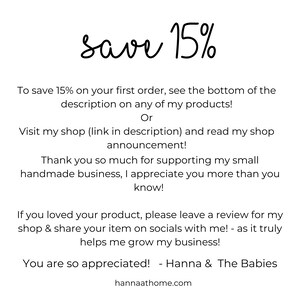 May include: Text graphic with the words "save 15%" in a handwritten font. The text below explains how to save 15% on your first order. The text also includes a thank you to customers for supporting the small handmade business.