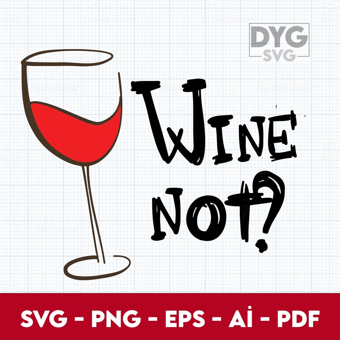 Wine Not Svg, Wine Svg, Wine Quotes Svg, Wine Sayings Svg, Wine Glass Svg, Funny Wine Svg, Wine