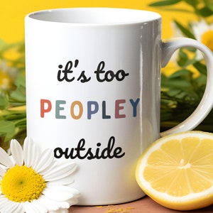 it&#39;s too PEOPLEY outside Funny Coffee Mug
