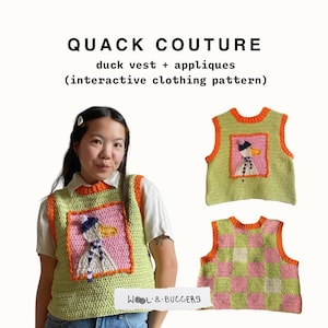 May include: A crochet vest pattern featuring a duck applique. The vest is green with orange trim and the duck applique is pink with orange, white, and blue details. The pattern is called "Quack Couture: duck vest + appliques (interactive clothing pattern)".