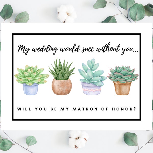 My wedding would succ without you bridesmaid proposal, succulent bridesmaid proposal, instant, digital, life would succ without you proposal