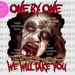 Digital File - The EVIL DEAD, One by One We Will Take You, Horror Favorites Friends TShirt Sublimation, Scary Movie Classic PNG Halloween