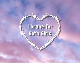 I Brake For Goth Girls Decal | Funny Car Bumper Sticker | Car Window Sticker | Custom Vinyl Decal | Multiple Sizes & Colours