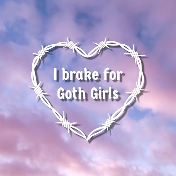 I Brake For Goth Girls Decal | Funny Car Bumper Sticker | Car Window Sticker | Custom Vinyl Decal | Multiple Sizes & Colours