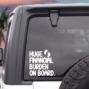 Financial Burden On Board Decal | Baby On Board Decal | Baby Shower Gift | Baby On Board Sticker  | Car Vinyl Decal | Pregnancy Gift