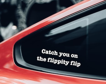 Catch you on the flippity flip decal | Funny Quote Decal | Car Decals | Car Bumper Stickers | Quote Car Decals | Funny Saying Sticker