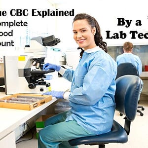 May include: A lab technician wearing a blue lab coat sits at a lab bench looking at the camera. The technician is using a microscope to examine a blood sample. The text "The CBC Explained" and "By a Lab Tech" is visible in the image.