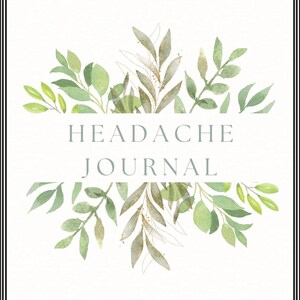 Op de afbeelding: Een wit dagboek met een groen aquarel bloemenontwerp en de tekst "HEADACHE JOURNAL" in lichtblauw.