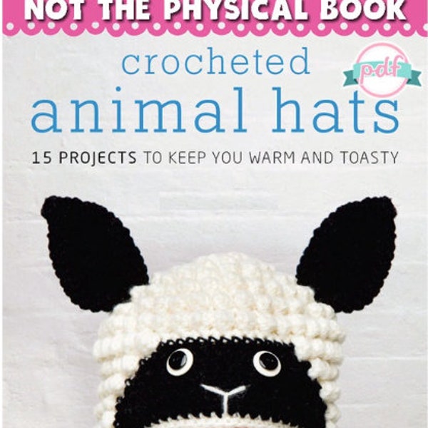 Crochet Pattern-Animal Hats - 15 Projects to Keep You Warm & Toasty PDF|Step-by-Step Instructions Crochet eBook Pdf, Instant Download