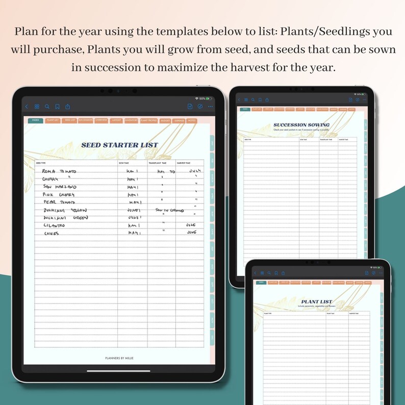 May include: A digital planner with three pages for planning a garden. The first page is titled "Seed Starter List" and has columns for seed type, sow time, transplant time, and harvest time. The second page is titled "Succession Sowing" and the third page is titled "Plant List".