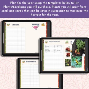 May include: Three digital tablet screens with a light pink background. The screens show printable templates for planning a garden. The templates are titled "Plant List", "Seed Starter List", and "Succession Sowing".