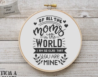 Modern Cross Stitch | Of All The Moms in The World Cross Stitch Pattern | Printable PDF | Instant Download | Present for Mother